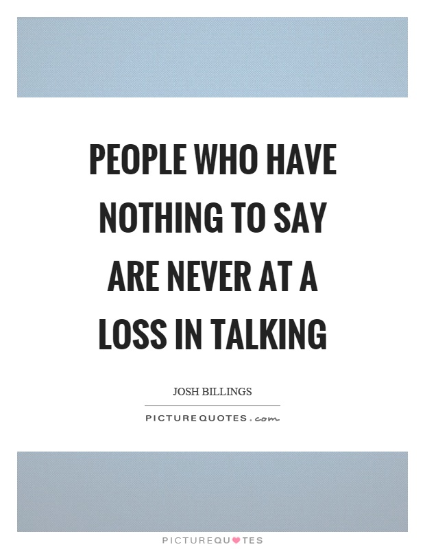 People who have nothing to say are never at a loss in talking Picture Quote #1