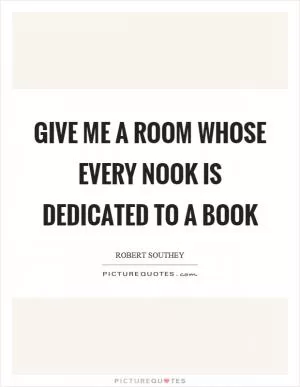 Give me a room whose every nook is dedicated to a book Picture Quote #1
