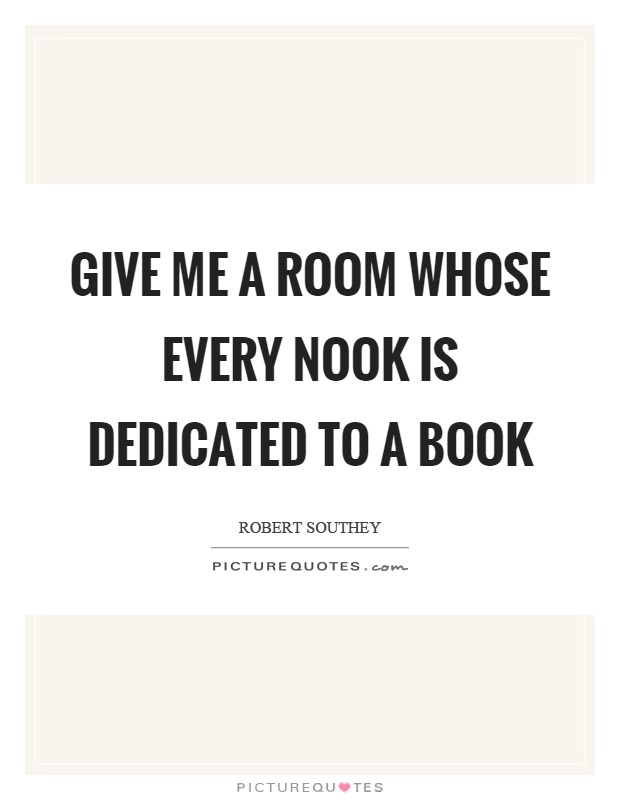 Give me a room whose every nook is dedicated to a book Picture Quote #1