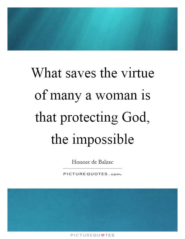 What saves the virtue of many a woman is that protecting God, the impossible Picture Quote #1