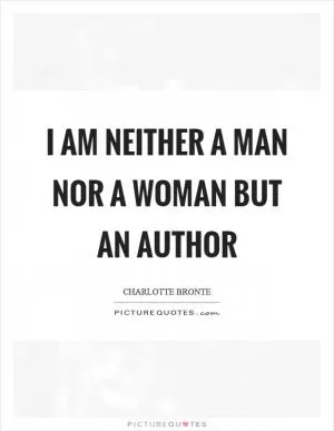 I am neither a man nor a woman but an author Picture Quote #1