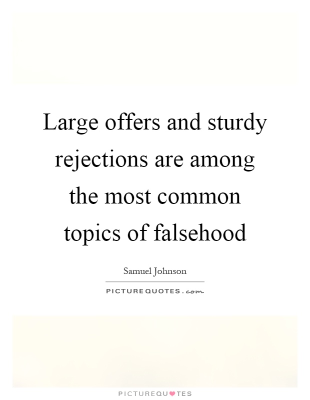 Large offers and sturdy rejections are among the most common topics of falsehood Picture Quote #1