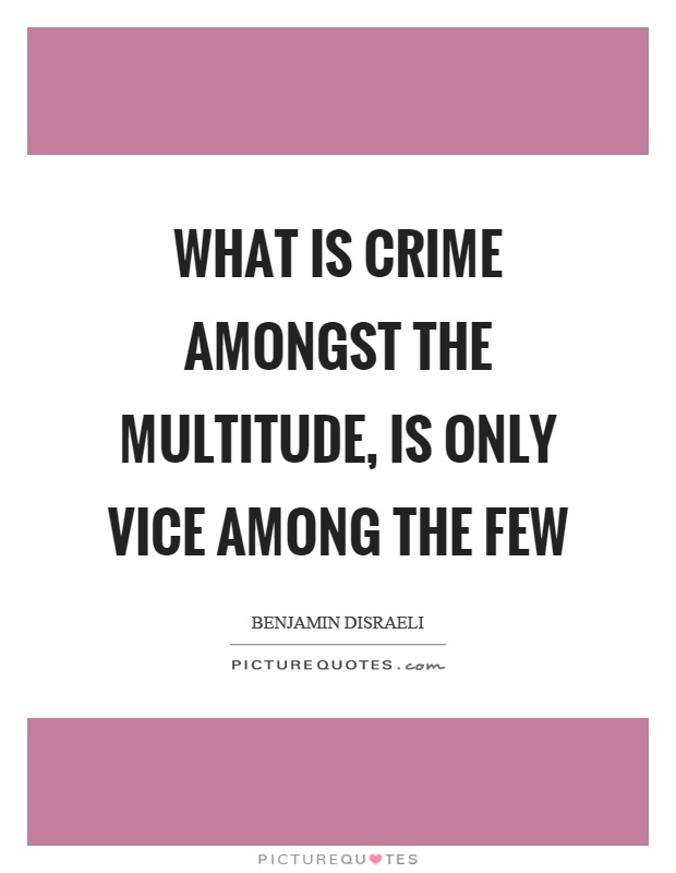 What is crime amongst the multitude, is only vice among the few Picture Quote #1