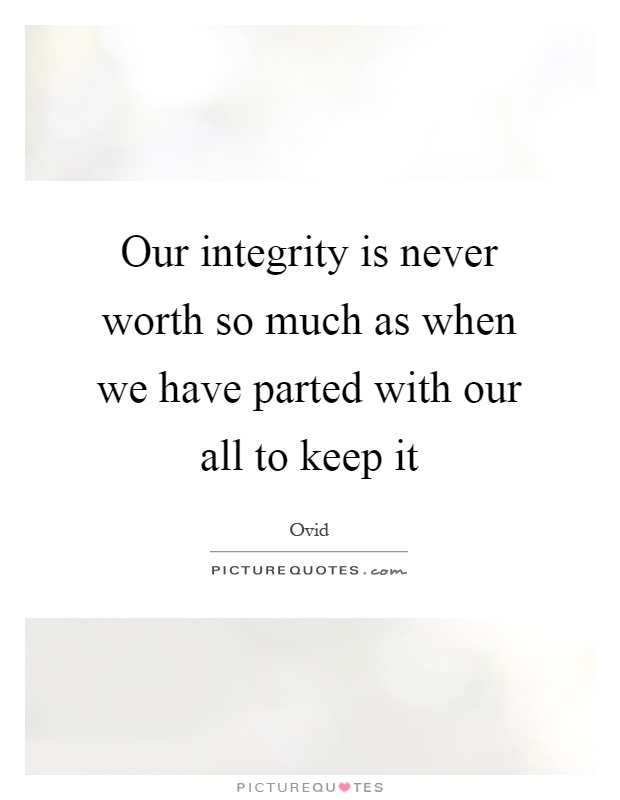 Our integrity is never worth so much as when we have parted with our all to keep it Picture Quote #1