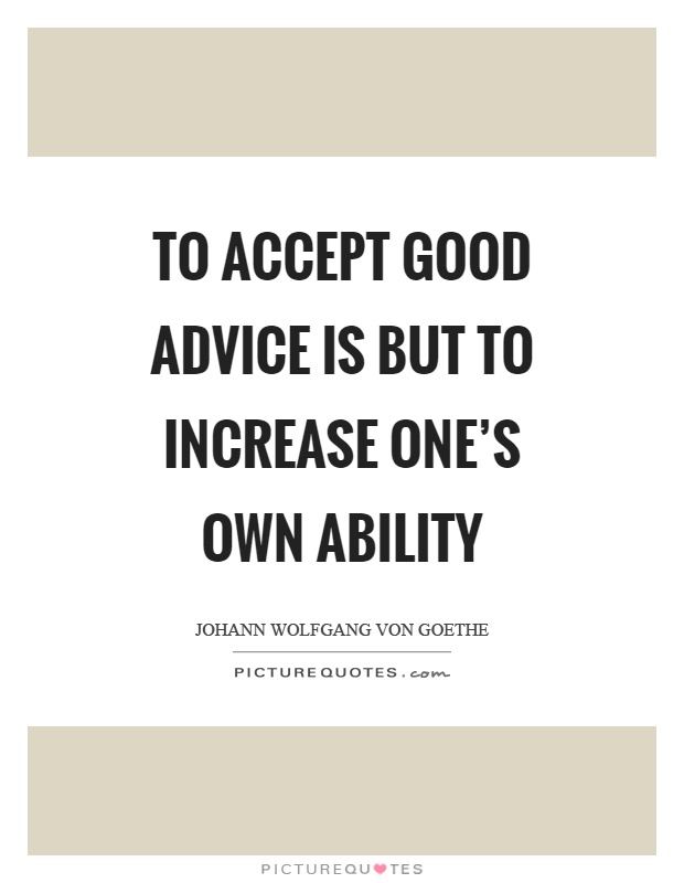To accept good advice is but to increase one's own ability Picture Quote #1