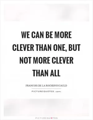 We can be more clever than one, but not more clever than all Picture Quote #1