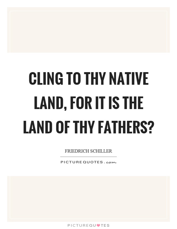 Cling to thy native land, for it is the land of thy fathers? Picture Quote #1