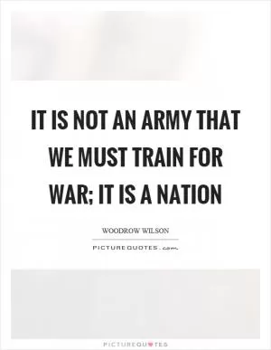 It is not an army that we must train for war; it is a nation Picture Quote #1