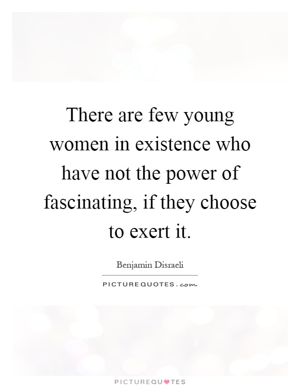 There are few young women in existence who have not the power of fascinating, if they choose to exert it Picture Quote #1