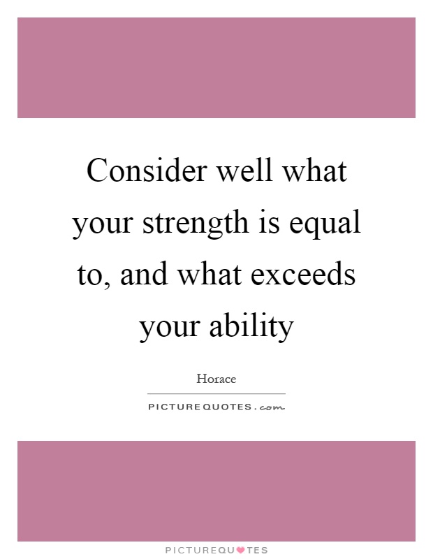Consider well what your strength is equal to, and what exceeds your ability Picture Quote #1