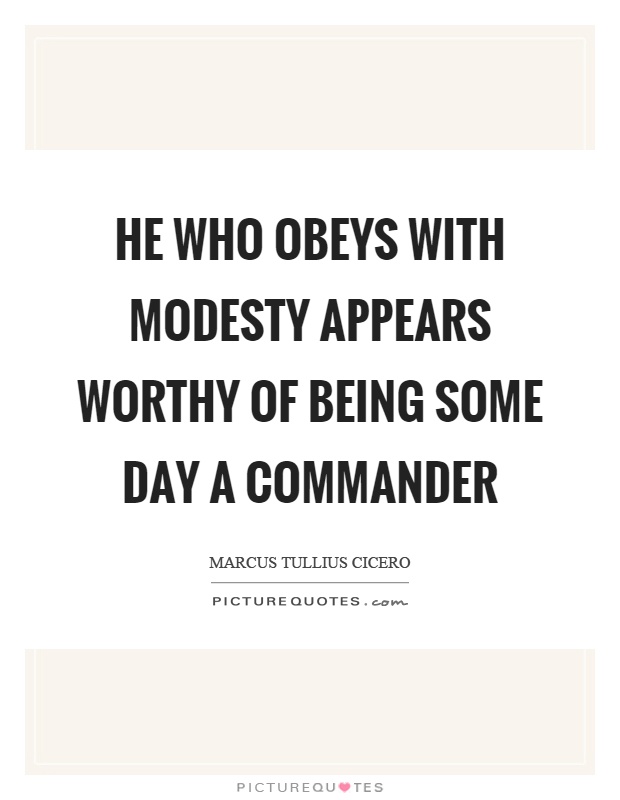 He who obeys with modesty appears worthy of being some day a commander Picture Quote #1