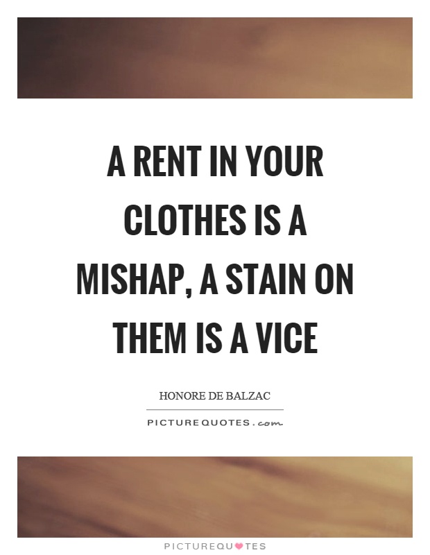 A rent in your clothes is a mishap, a stain on them is a vice Picture Quote #1