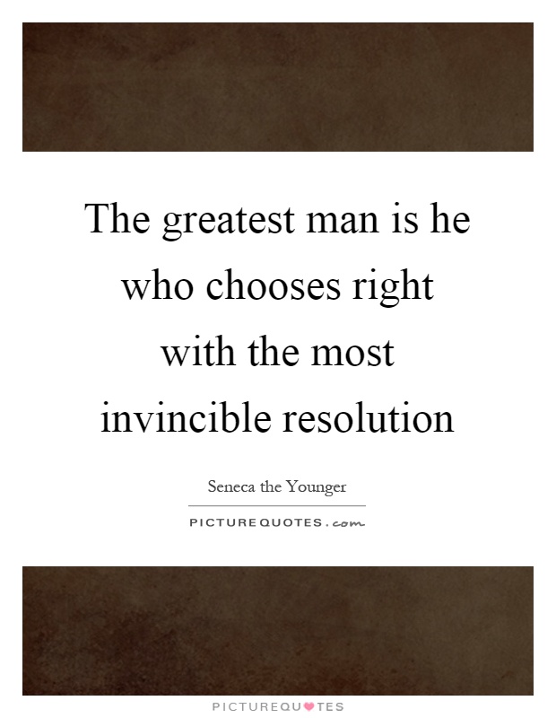 The greatest man is he who chooses right with the most invincible resolution Picture Quote #1