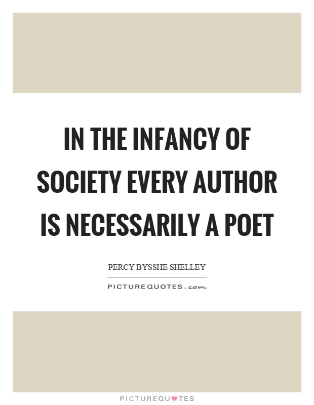 In the infancy of society every author is necessarily a poet Picture Quote #1