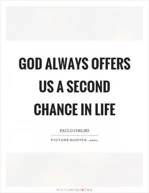 God always offers us a second chance in life Picture Quote #1