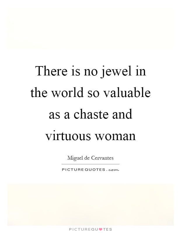 There is no jewel in the world so valuable as a chaste and virtuous woman Picture Quote #1