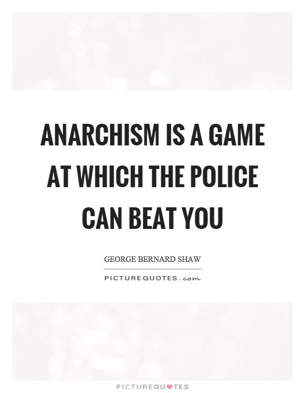 Anarchism is a game at which the police can beat you Picture Quote #1