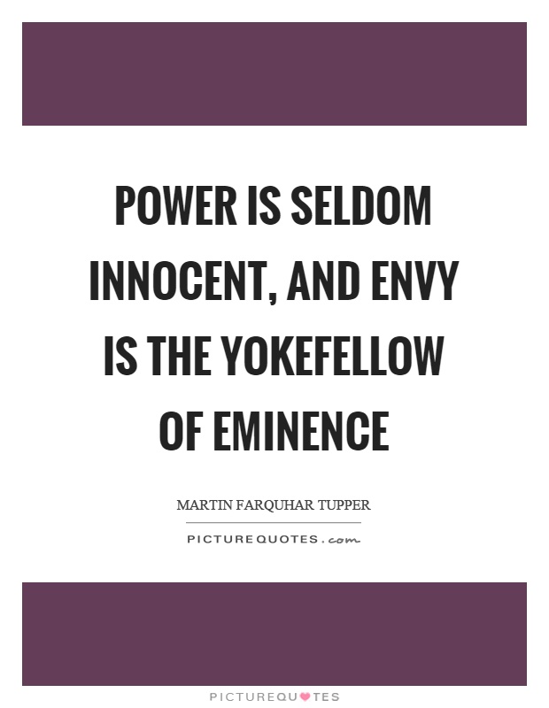 Power is seldom innocent, and envy is the yokefellow of eminence Picture Quote #1