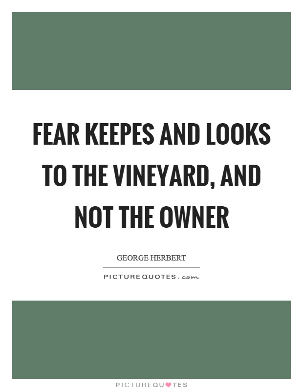 Fear keepes and looks to the vineyard, and not the owner Picture Quote #1