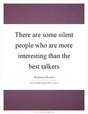 There are some silent people who are more interesting than the best talkers Picture Quote #1