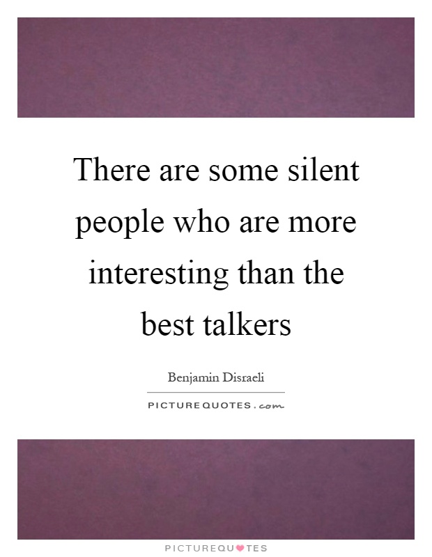 There are some silent people who are more interesting than the best talkers Picture Quote #1