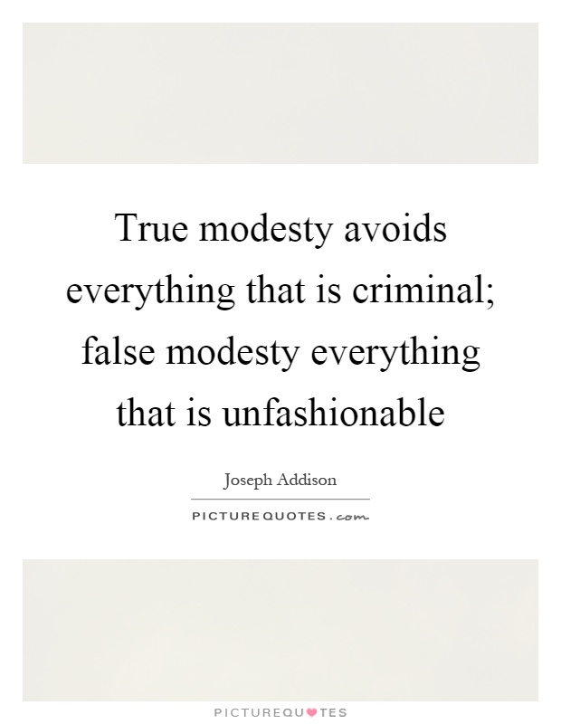 True modesty avoids everything that is criminal; false modesty everything that is unfashionable Picture Quote #1