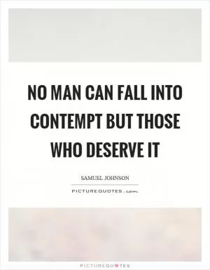 No man can fall into contempt but those who deserve it Picture Quote #1