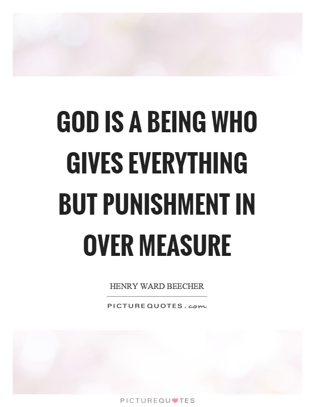 God is a being who gives everything but punishment in over measure Picture Quote #1