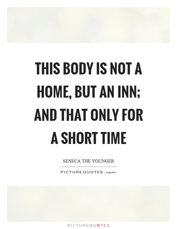 This body is not a home, but an inn; and that only for a short time Picture Quote #1