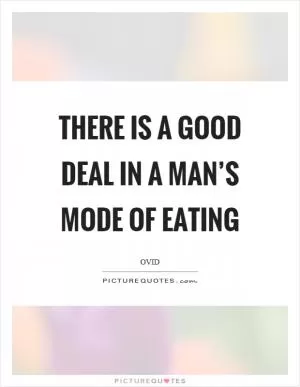 There is a good deal in a man’s mode of eating Picture Quote #1
