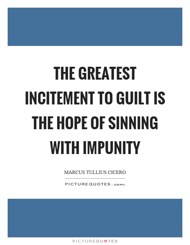The greatest incitement to guilt is the hope of sinning with impunity Picture Quote #1
