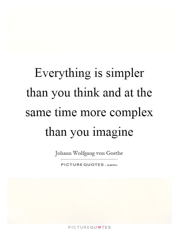 Everything is simpler than you think and at the same time more complex than you imagine Picture Quote #1