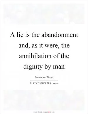A lie is the abandonment and, as it were, the annihilation of the dignity by man Picture Quote #1
