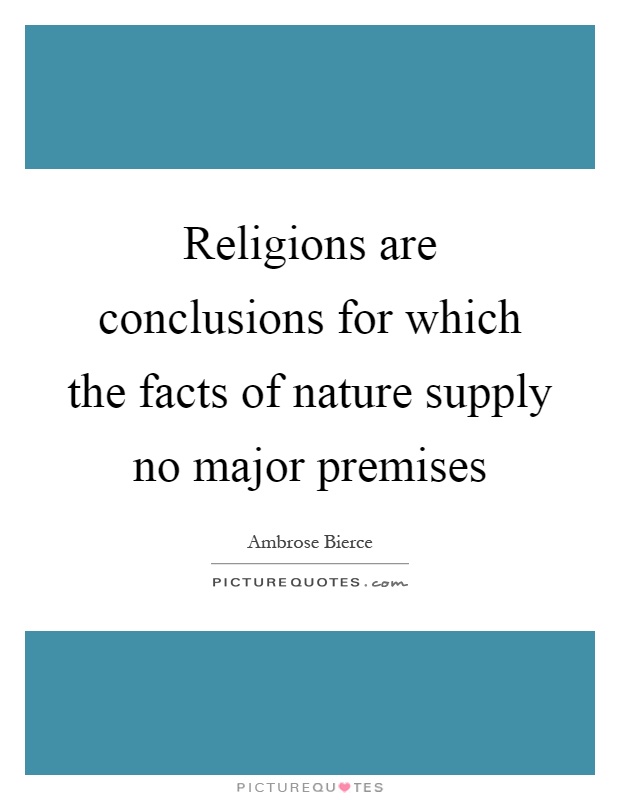 Religions are conclusions for which the facts of nature supply no major premises Picture Quote #1