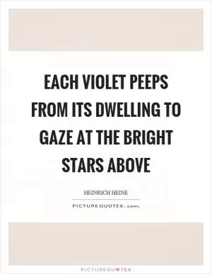 Each violet peeps from its dwelling to gaze at the bright stars above Picture Quote #1