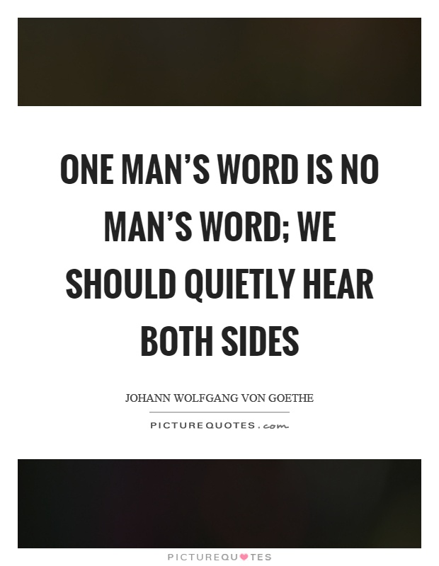One man's word is no man's word; we should quietly hear both sides Picture Quote #1