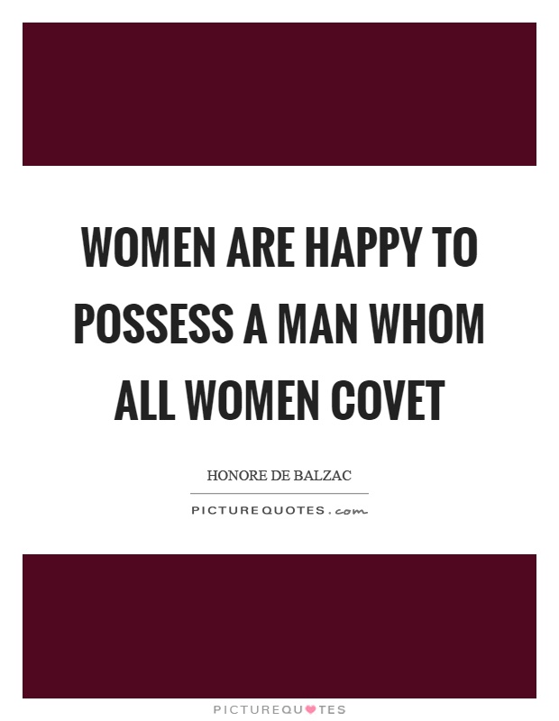 Women are happy to possess a man whom all women covet Picture Quote #1