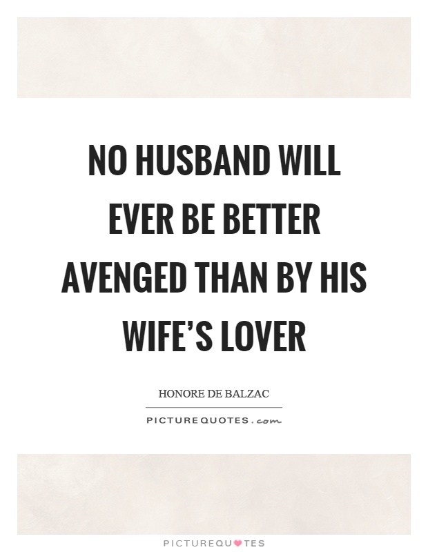 No husband will ever be better avenged than by his wife's lover Picture Quote #1