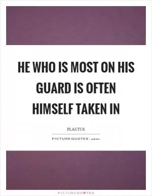 He who is most on his guard is often himself taken in Picture Quote #1