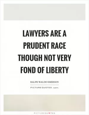 Lawyers are a prudent race though not very fond of liberty Picture Quote #1
