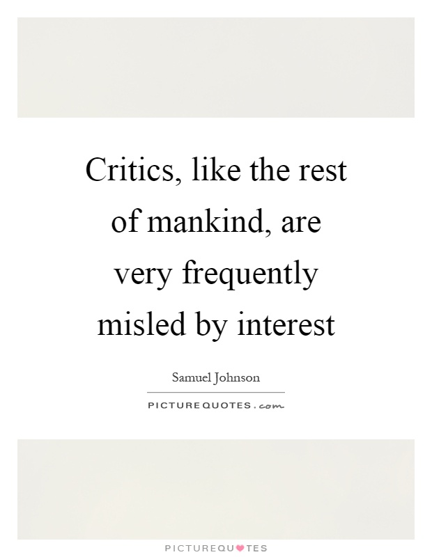 Critics, like the rest of mankind, are very frequently misled by interest Picture Quote #1