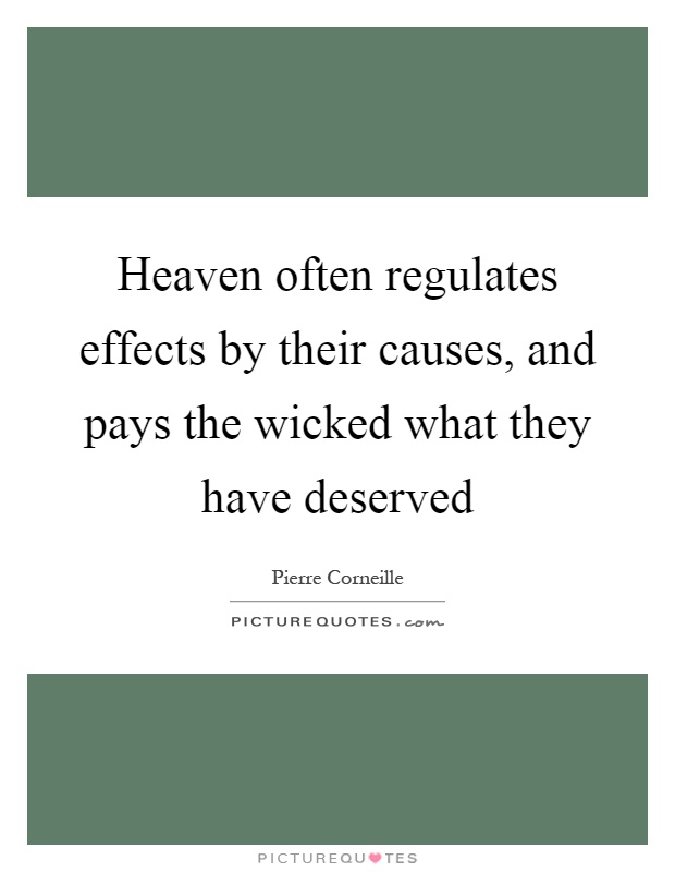 Heaven often regulates effects by their causes, and pays the wicked what they have deserved Picture Quote #1