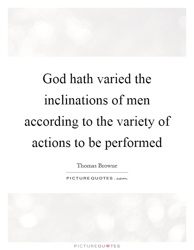 God hath varied the inclinations of men according to the variety of actions to be performed Picture Quote #1