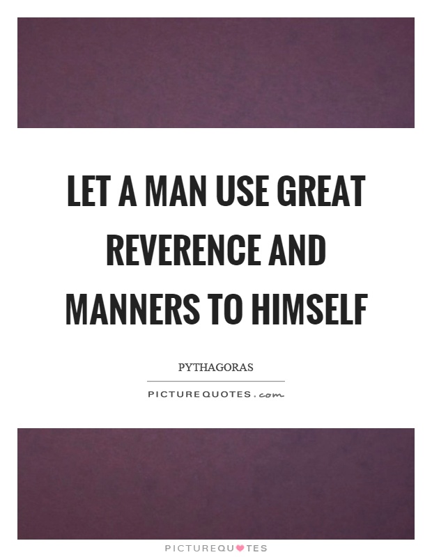 Let a man use great reverence and manners to himself Picture Quote #1