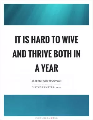 It is hard to wive and thrive both in a year Picture Quote #1