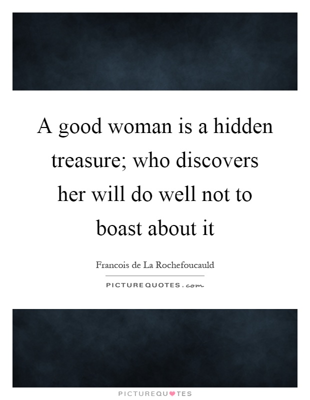 A good woman is a hidden treasure; who discovers her will do well not to boast about it Picture Quote #1
