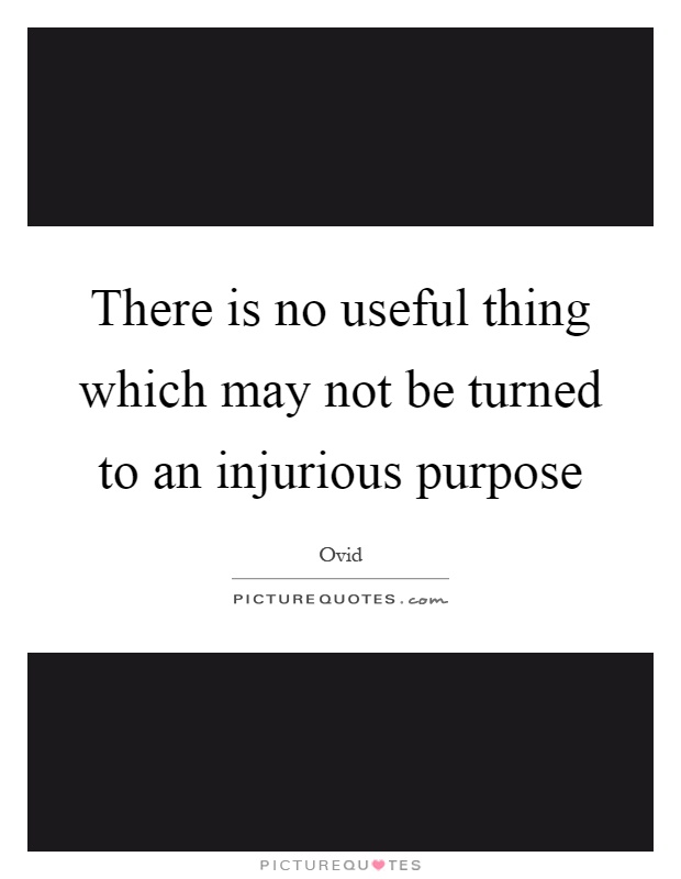 There is no useful thing which may not be turned to an injurious purpose Picture Quote #1