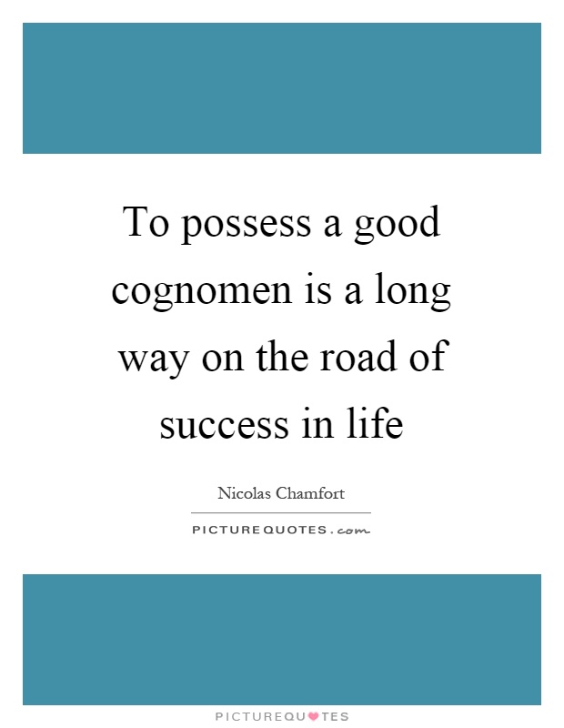 To possess a good cognomen is a long way on the road of success in life Picture Quote #1