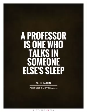 A professor is one who talks in someone else's sleep Picture Quote #1