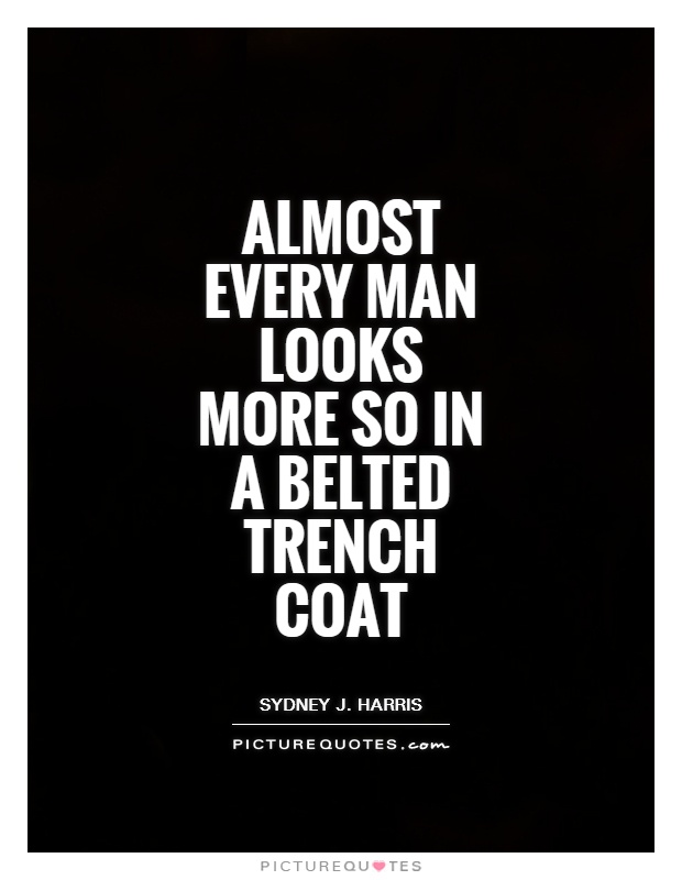 Almost every man looks more so in a belted trench coat Picture Quote #1